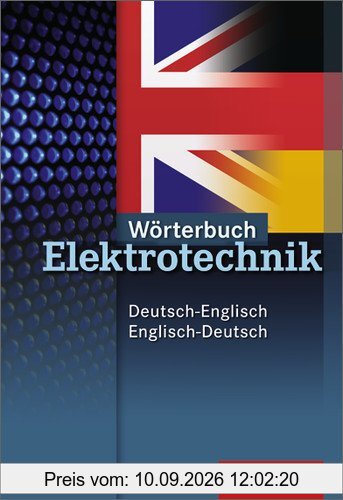 Wörterbuch Elektrotechnik: Deutsch-Englisch / Englisch-Deutsch: 2. Auflage, 2010