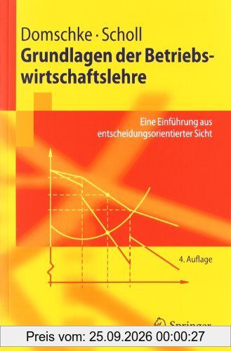 Grundlagen der Betriebswirtschaftslehre: Eine Einführung aus Entscheidungsorientierter Sicht (Springer-Lehrbuch) (German Edition)