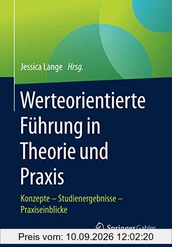 Werteorientierte Führung in Theorie und Praxis: Konzepte – Studienergebnisse – Praxiseinblicke