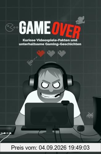 Game Over: Kuriose Videospiele-Fakten und unterhaltsame Gaming-Geschichten | Aus der Buch-Reihe Gaming Nonsense (Gaming Nonsense - Die Bücher-Serie rund um Videospiele)