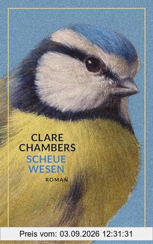 Scheue Wesen: Ein zarter Roman über die Sehnsucht, gesehen zu werden | »Eine sehr liebevolle Lektüre, die uns wieder mal zeigt, dass Menschen Menschen brauchen.« Elke Heidenreich, Autorin von „Altern“