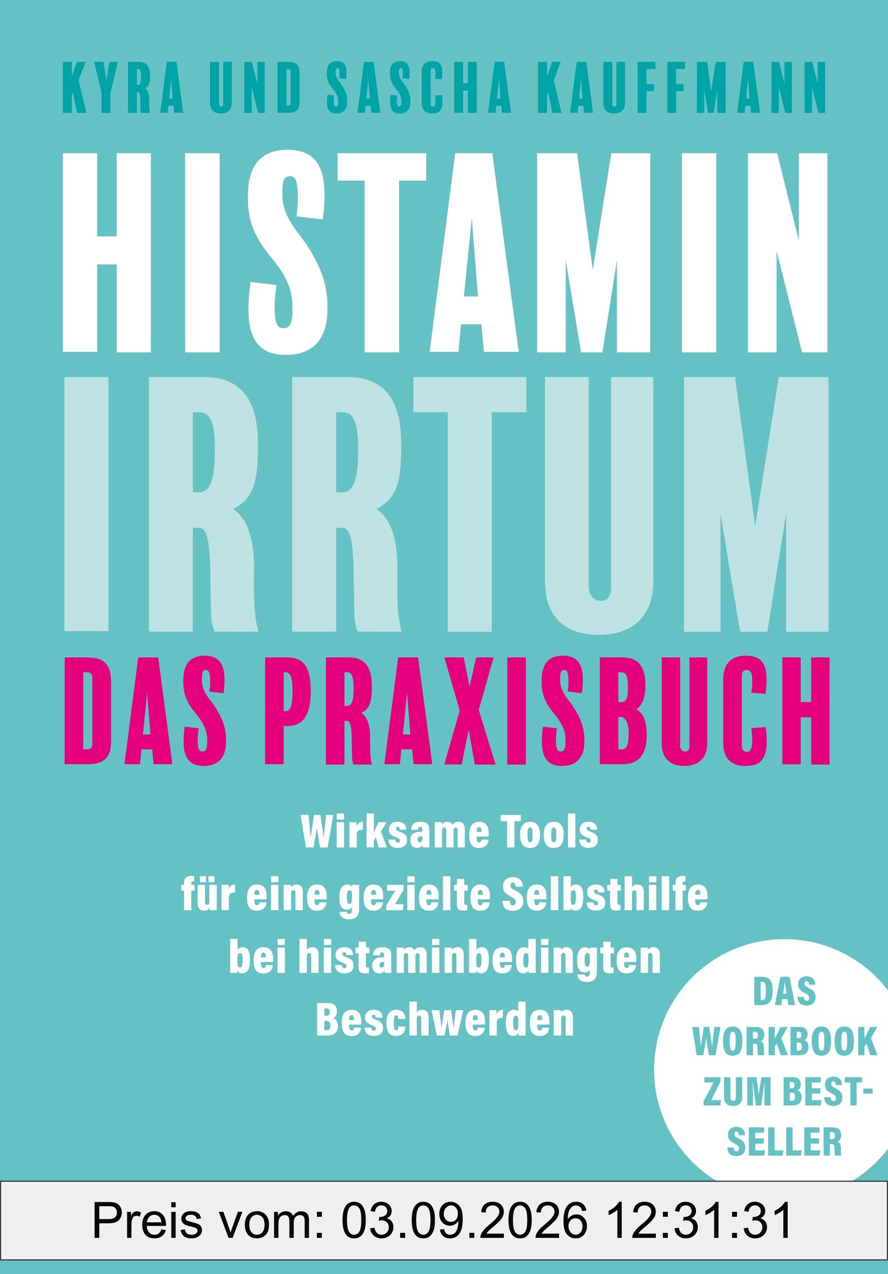 Histamin-Irrtum - Das Praxisbuch: Wirksame Tools für eine gezielte Selbsthilfe bei histaminbedingten Beschwerden. Das Workbook zum Bestseller
