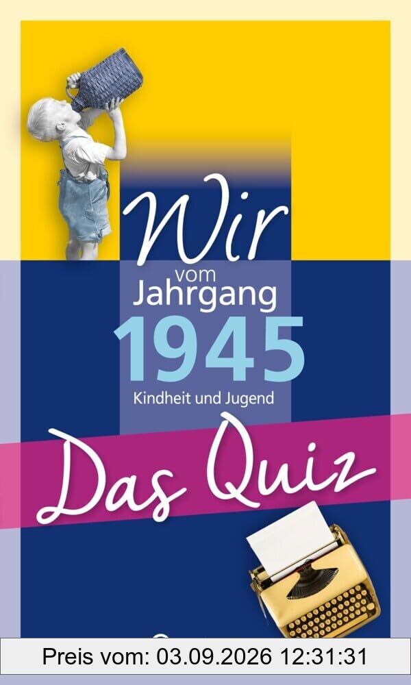 Wir vom Jahrgang 1945 – Das Quiz: Kindheit und Jugend - Geschenkbuch zum 80. Geburtstag (Jahrgangsquizze)