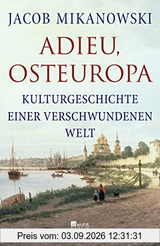 Adieu, Osteuropa: Kulturgeschichte einer verschwundenen Welt