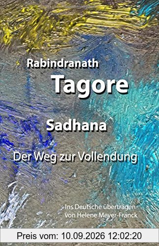 Sadhana. Der Weg zur Vollendung: Ins Deutsche übertragen von Helene Meyer-Franck