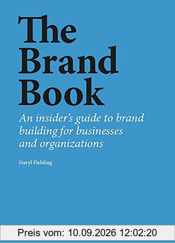 The Brand Book: An insider’s guide to brand building for businesses and organizations