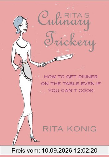 Rita's Culinary Trickery: How to Put Dinner on the Table Even if You Can't Cook