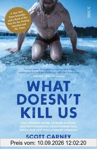 What Doesn't Kill Us: how freezing water, extreme altitude, and environmental conditioning will renew our lost evolutionary strength