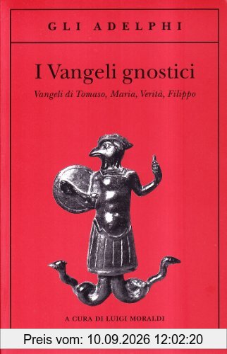 I vangeli gnostici. Vangeli di Tomaso, Maria, Verità, Filippo