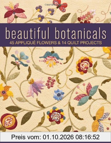 Beautiful Botanicals: 45 Applique Flowers & 14 Quilt Projects