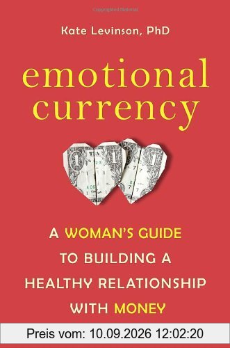 Emotional Currency: A Woman's Guide to Building a Healthy Relationship with Money