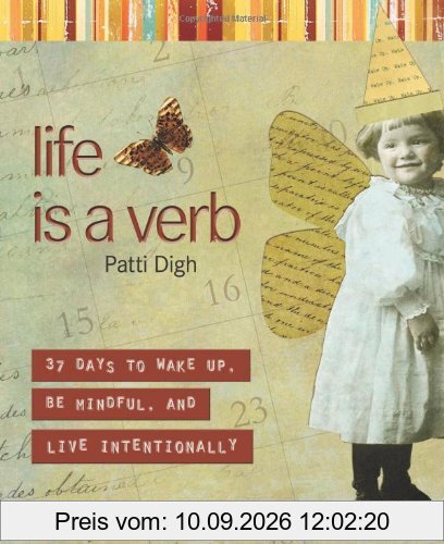 Life Is a Verb: 37 Days to Wake Up, Be Mindful, and Live Intentionally