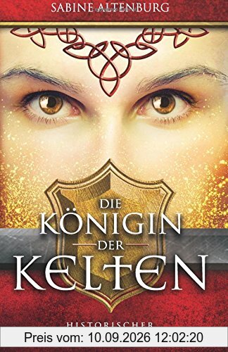 Die Königin der Kelten. Historischer Liebesroman (Eifel-Saga)
