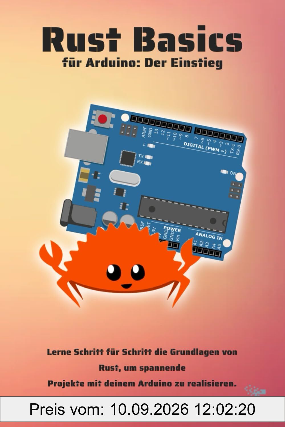 Rust Basics für Arduino Uno: Der Einstieg: Lerne Schritt für Schritt die Grundlagen von Rust, um spannende Projekte mit deinem Arduino zu realisieren