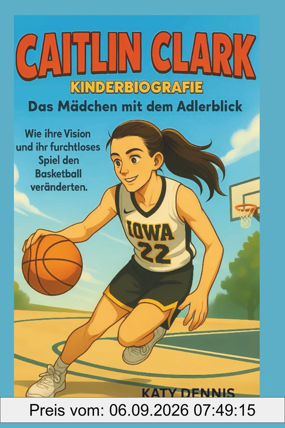 caitlin clark kinderbiografie: Das Mädchen mit dem Adlerblick: Wie ihre Vision und ihr furchtloses Spiel den Basketball verändern