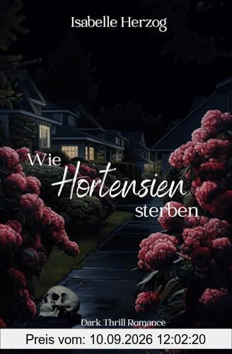 Wie Hortensien sterben: (Dark Thrill Romance, Psychologin, Psychopath, Dark) (Hortensien-Reihe, Band 1)
