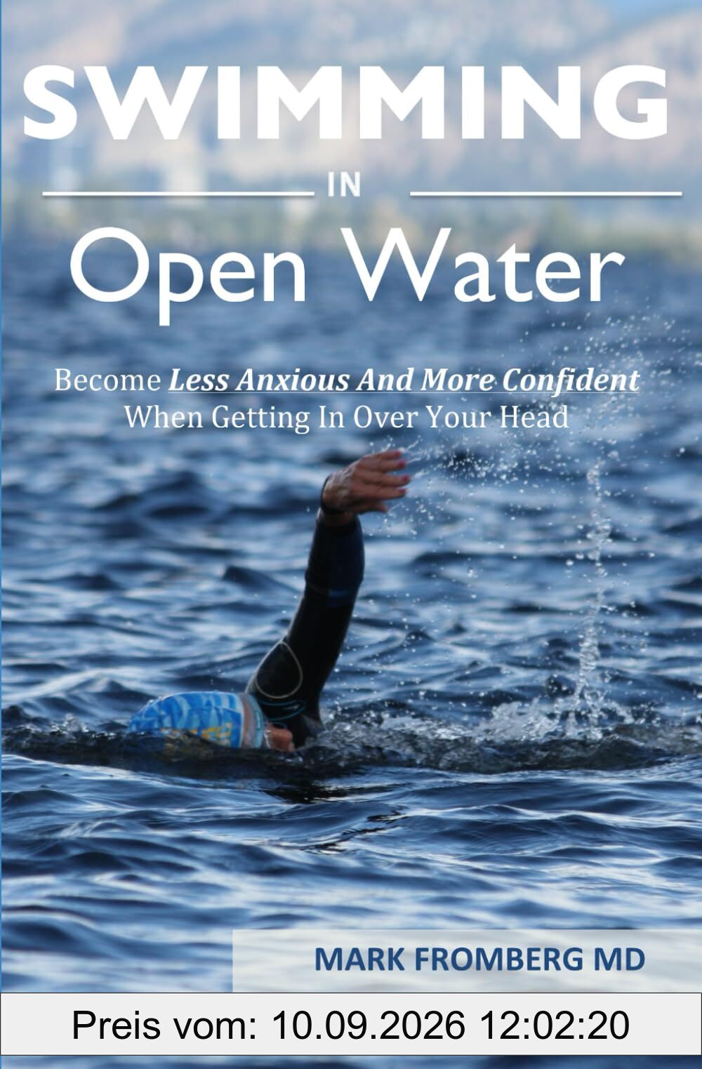 SWIMMING IN OPEN WATER: Become Less Anxious And More Confident When Getting In Over Your Head