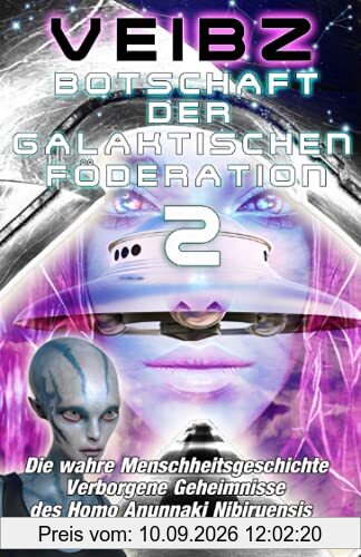 Botschaft der galaktischen Föderation 2 Die wahre Menschheitsgeschichte Verborgene Geheimnisse des Homo Anunnaki Nibiruensis Alien Botschaften zur Selbstfindung
