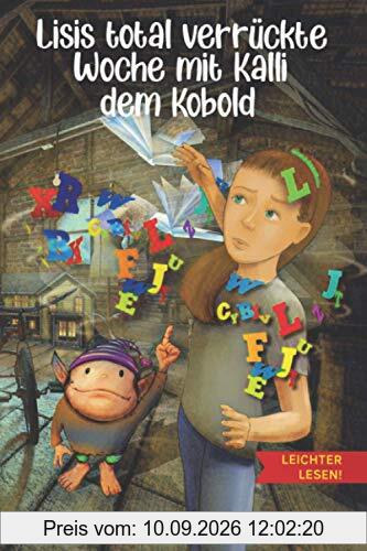 Lisis total verrückte Woche mit Kalli dem Kobold - Leichter lesen: Ein Kinderbuch über verborgene Stärken - Zum Selberlesen in großer Schrift und Silbengliederung ab 7 Jahre