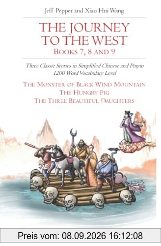 The Journey to the West, Books 7, 8 and 9: Three Classic Stories in Simplified Chinese and Pinyin, 1200 Word Vocabulary Level (Journey to the West (in Simplified Chinese), Band 34)