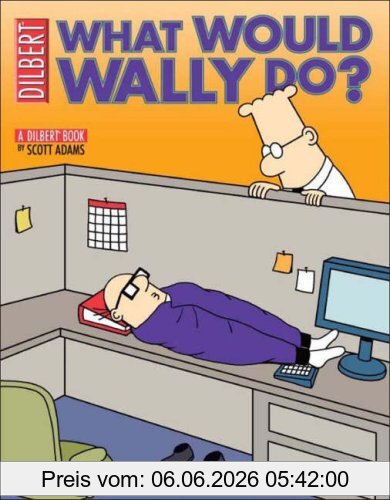 Scott Adams What Would Wally Do? A Dilbert Collection