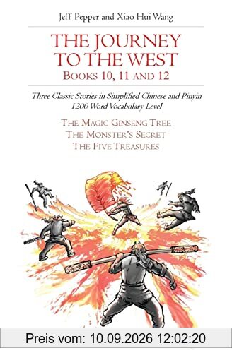The Journey to the West, Books 10, 11 and 12: Three Classic Stories in Simplified Chinese and Pinyin, 1200 Word Vocabulary Level (Journey to the West (in Simplified Chinese), Band 35)