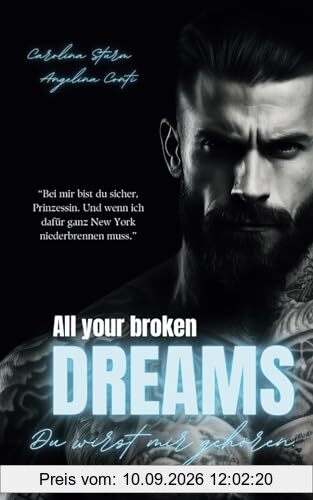 ALL YOUR BROKEN DREAMS: Du wirst mir gehören. (New York Mafia, Band 2)