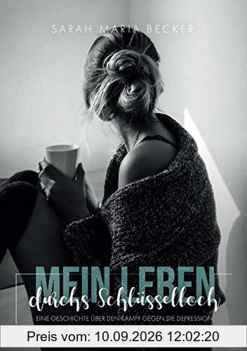 Mein Leben durchs Schlüsselloch: Eine Geschichte über den Kampf gegen die Depression