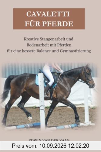 Cavaletti für Pferde: Kreative Stangenarbeit und Bodenarbeit mit Pferden für eine bessere Balance und Gymnastizierung