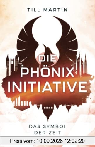 Die Phönix Initiative: Das Symbol der Zeit (Band 3 des Zeitreiseabenteuers)