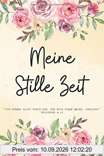 Meine Stille Zeit: Christliches Dankbarkeits Journal für deine Stille Zeit am Morgen - Viel Platz um jeden Tag 3 Monate lang Dankbarkeit, Lob und ... Tolles Geschenk für Christen und Gläubige