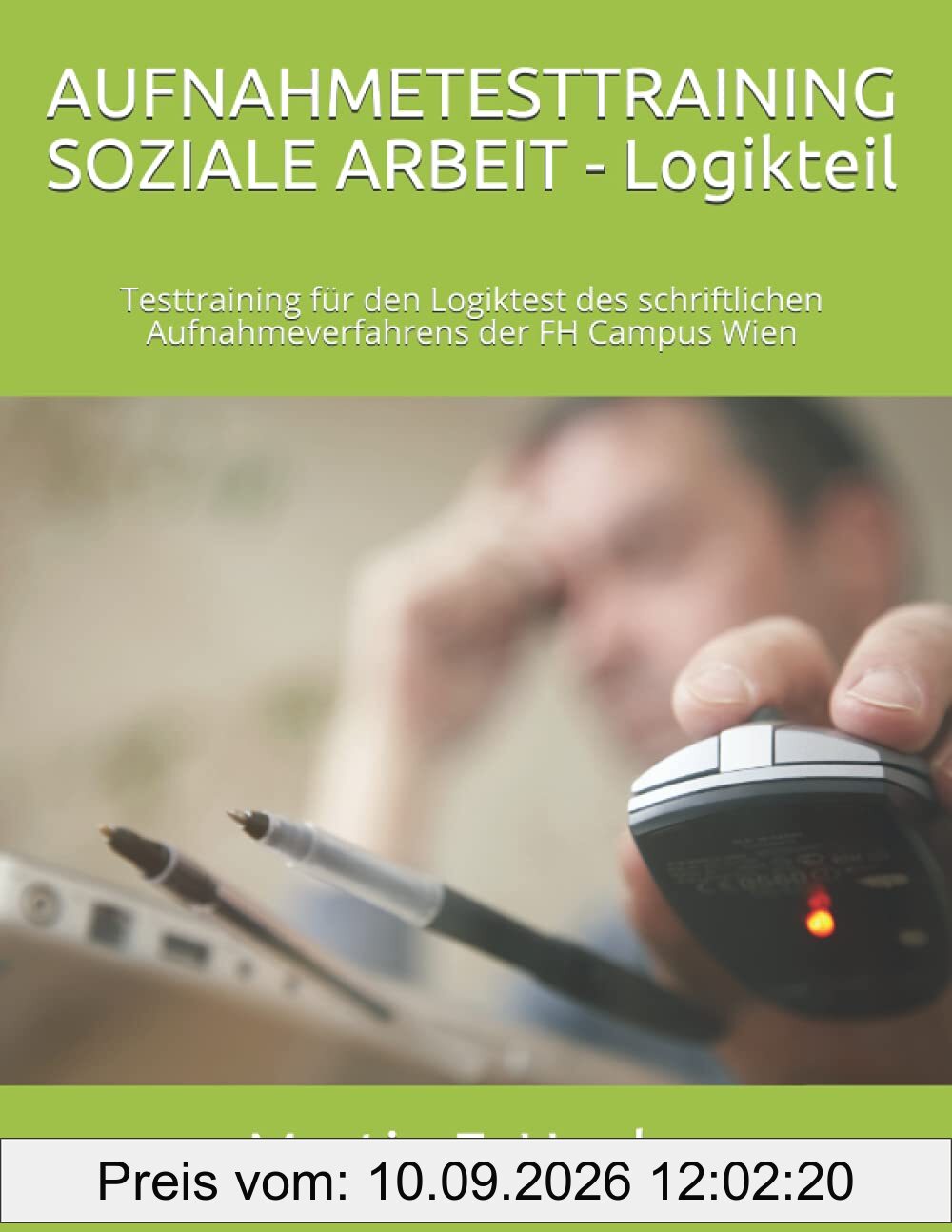 AUFNAHMETESTTRAINING SOZIALE ARBEIT - LOGIKTEIL: Testtraining für den Logiktest des schriftlichen Aufnahmeverfahrens der FH Campus Wien