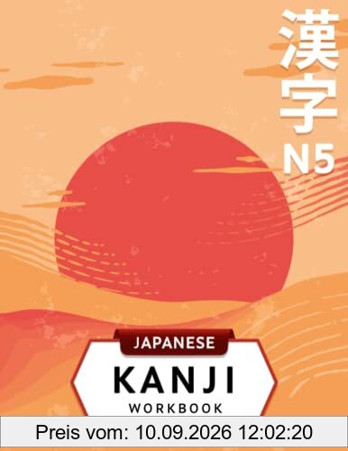 3-in-1 JLPT N5 Kanji Workbook: Japanese language for beginners: Kanji writing practice sheets with stroke order, JLPT Level N5 vocabulary words list ... test preparation (Japanese Writing Workbooks)