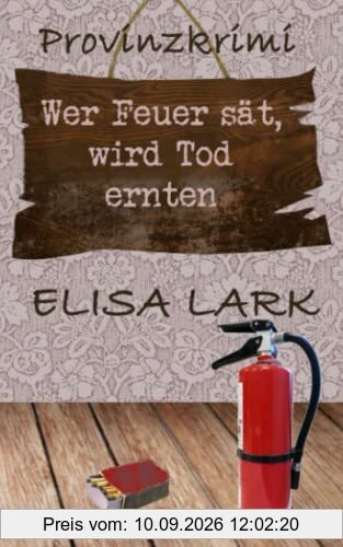 Wer Feuer sät, wird Tod ernten: Der neunte Fall für den Karl Ramsauer (Provinzkrimi)