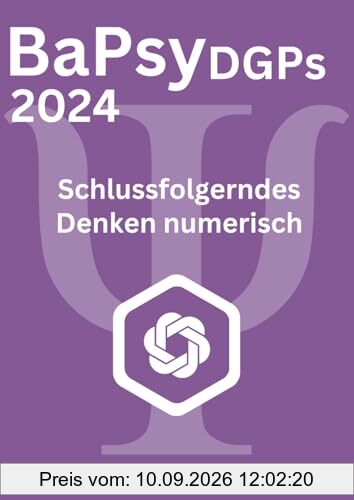 BaPsy-DGPs 2024 Übungsbuch 1 | Schlussfolgerndes Denken numerisch: Übungsbuch für den Untertest Schlussfolgerndes Denken numerisch mit 300 Aufgaben ... BaPsy-DGPs mit über 1.500 Aufgaben, Band 1)
