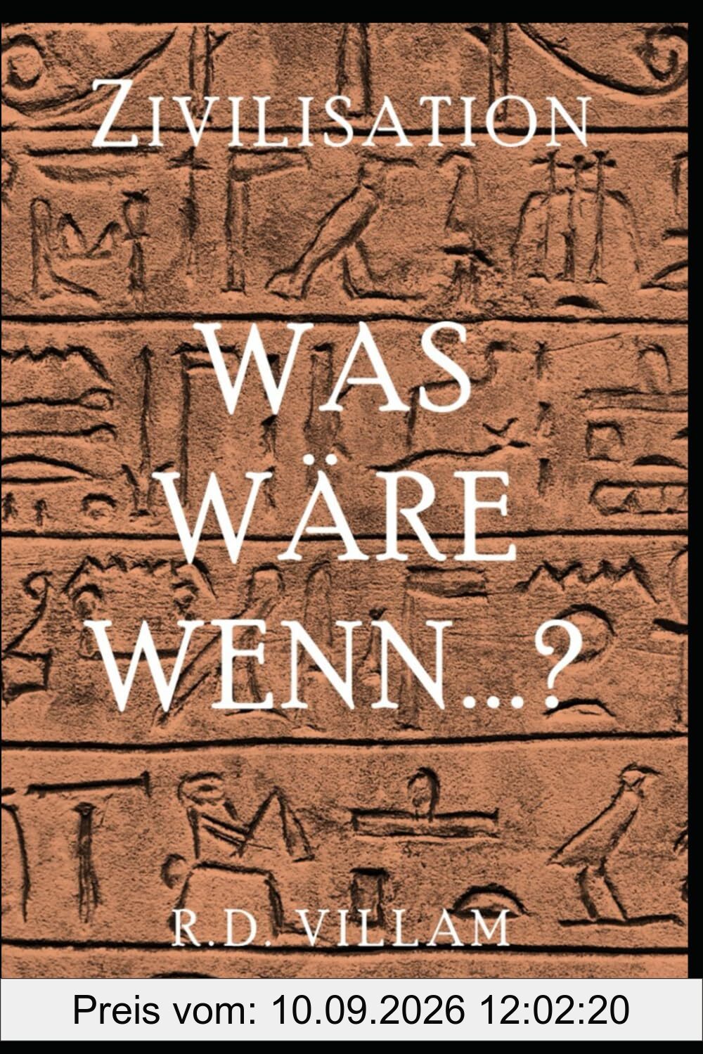 Zivilisation: Was wäre, wenn...?: Die alternativen Geschichten, die unsere Welt geformt haben könnten