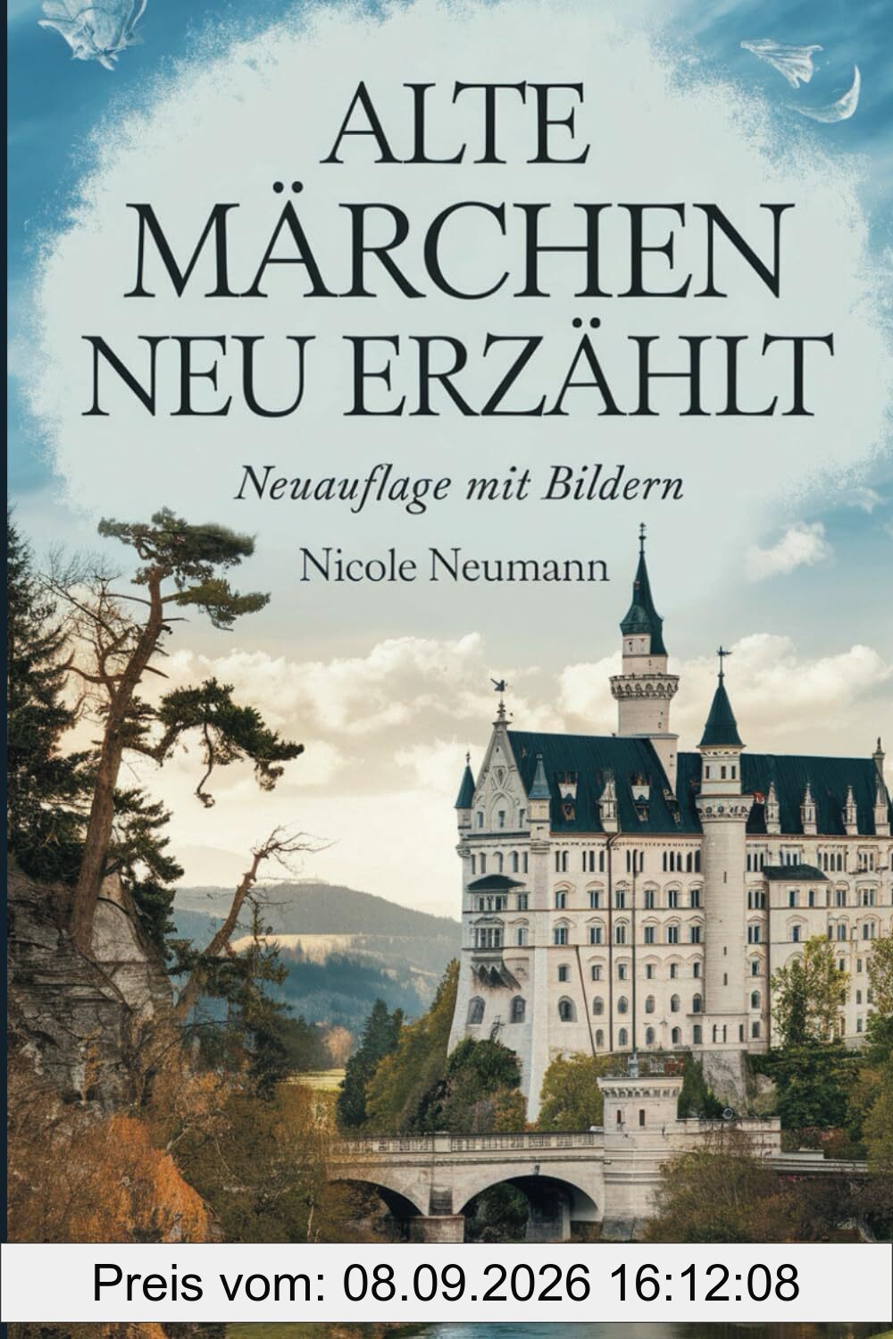 Alte Märchen neu erzählt. 27 klassische Märchen modern umgeschrieben. Neuauflage mit Bildern. Bekannte Märchen der: Gebrüder Grimm, zeitlose ... und magische Abenteuer aus 1001 Nacht