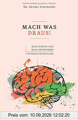 MACH WAS DRAUS!: Neue Perspektiven und Inspirationen für Deine Potenzialentwicklung