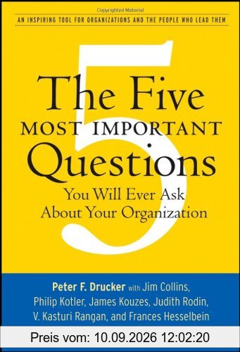 The Five Most Important Questions You Will Ever Ask About Your Organization (J-B Leader to Leader Institute/Pf Drucker Foundation)