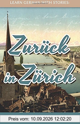 Learn German With Stories: Zurück in Zürich - 10 Short Stories For Beginners (Dino lernt Deutsch, Band 8)
