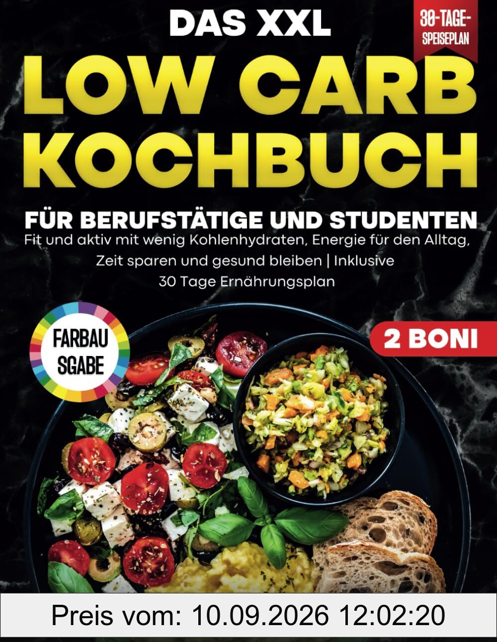Das XXL Low Carb Kochbuch für Berufstätige und Studenten: Fit und aktiv mit wenig Kohlenhydraten, Energie für den Alltag, Zeit sparen und gesund bleiben|Inklusive 30 Tage Ernährungsplan