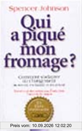 Qui a piqué mon fromage ? : comment s'adapter au changement, au travail, en famille et en amour