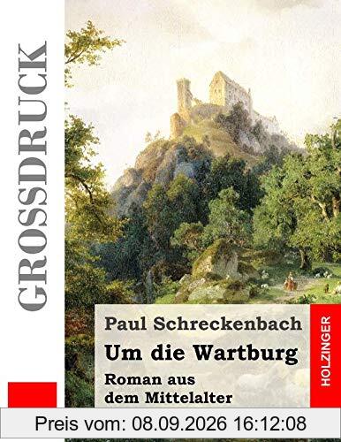 Um die Wartburg (Großdruck): Roman aus dem Mittelalter