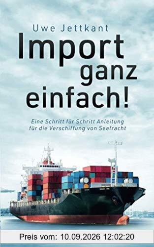 Import Ganz Einfach: Eine Schritt für Schritt Anleitung für die Verschiffung von Seefracht; Logistik Leitfaden