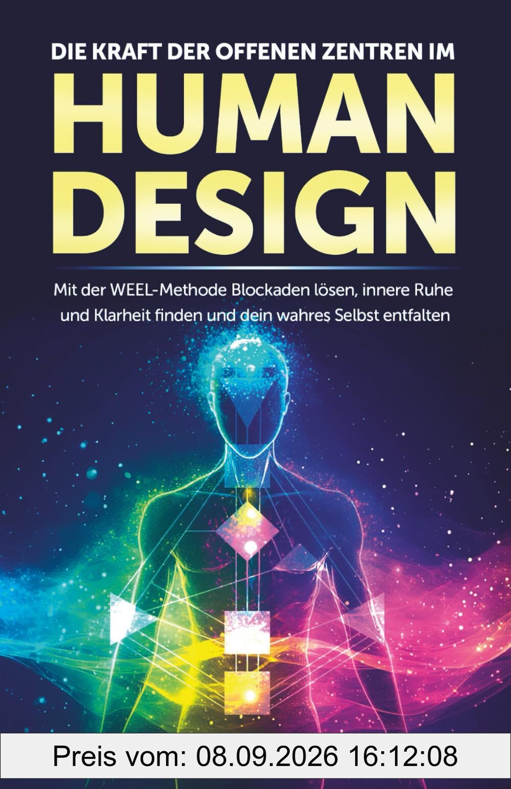Die Kraft der offenen Zentren im Human Design: Mit der WEEL-Methode Blockaden lösen, innere Ruhe und Klarheit finden und dein wahres Selbst entfalten