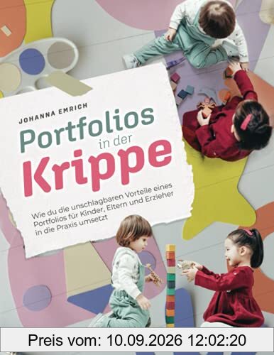 Portfolios in der Kinderkrippe: Wie du die unschlagbaren Vorteile eines Portfolios für Kinder, Eltern und Erzieher in die Praxis umsetzt