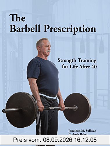 The Barbell Prescription: Strength Training for Life After 40