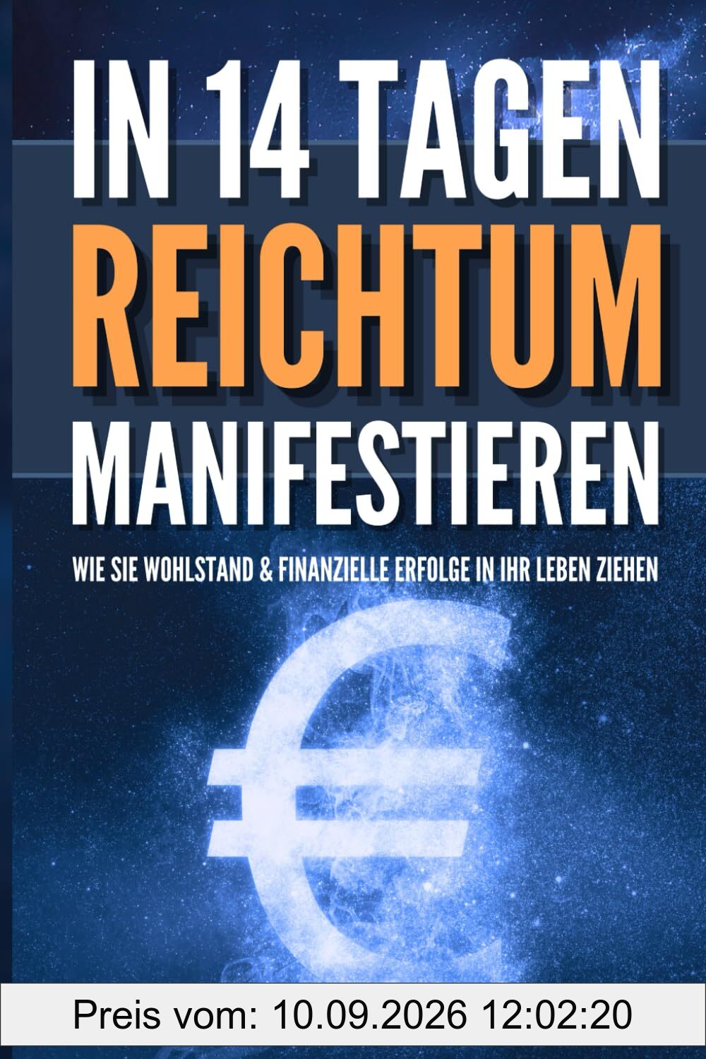 Reichtum manifestieren: Wie Sie In 14 Tagen Wohlstand und Erfolge in Ihr Leben ziehen
