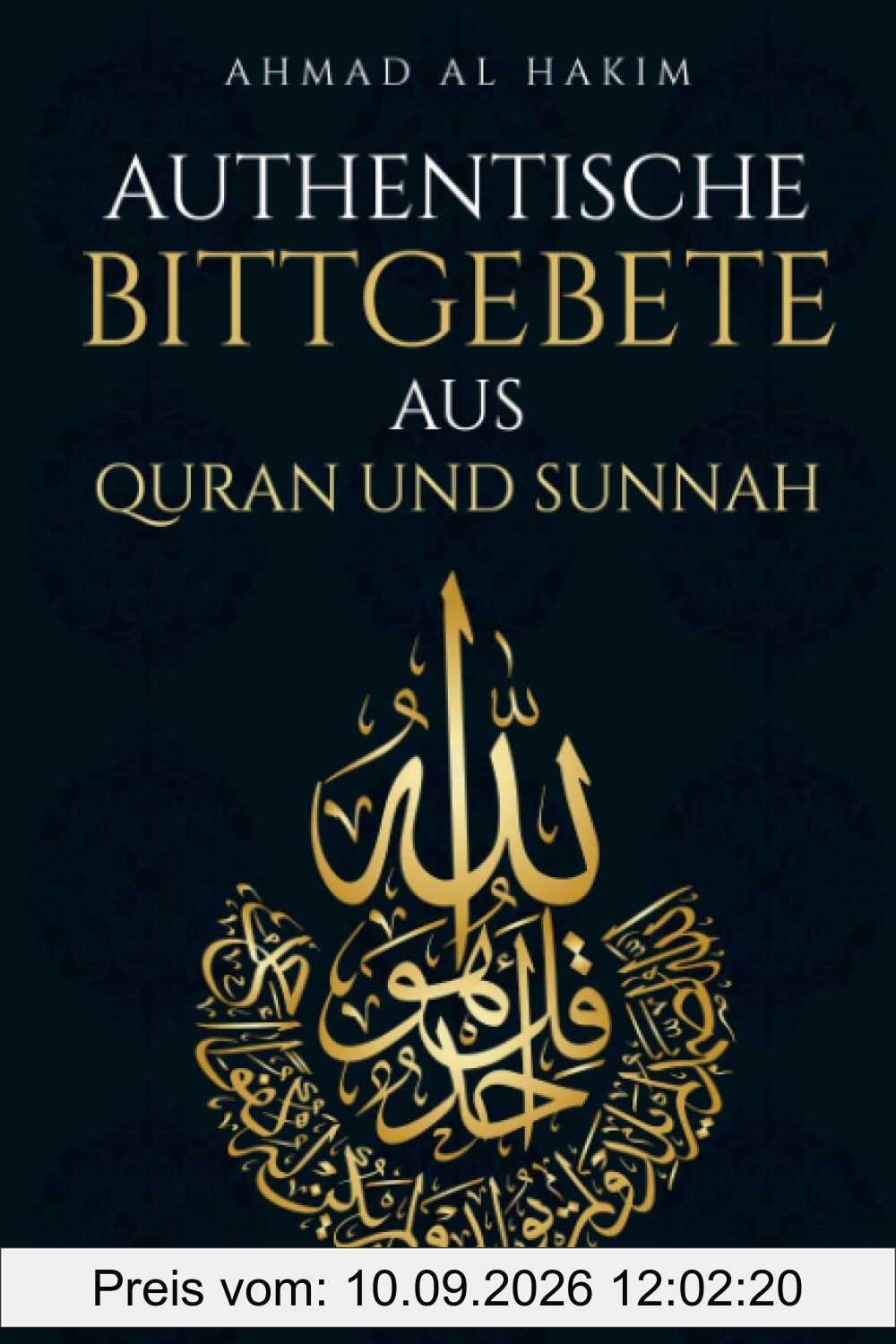 Authentische Bittgebete aus Quran und Sunnah: Das Dua Buch für Muslime - Schöpfen Sie Kraft, Gesundheit, Schutz & Zufriedenheit in Ihrem Leben & Alltag - werden Sie glücklich im Diesseits & Jenseits