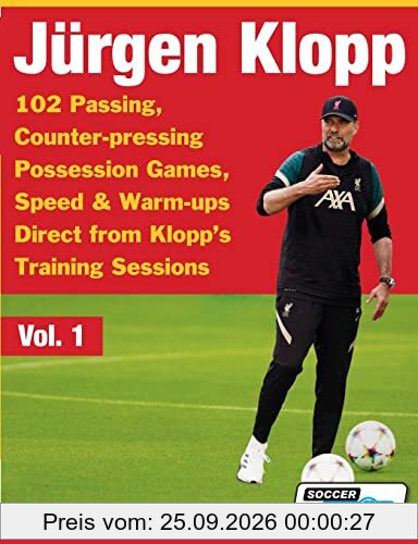 Jurgen Klopp - 102 Passing, Counter-pressing Possession Games, Speed & Warm-ups Direct from Klopp's Training Sessions (Volume)